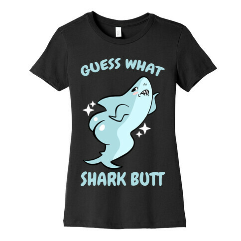 Guess What Shark Butt Womens T-Shirt