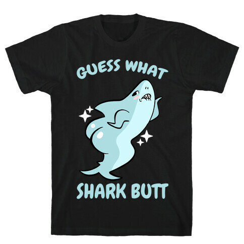 Guess What Shark Butt T-Shirt