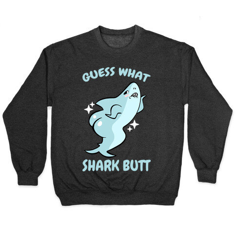 Guess What Shark Butt Pullover