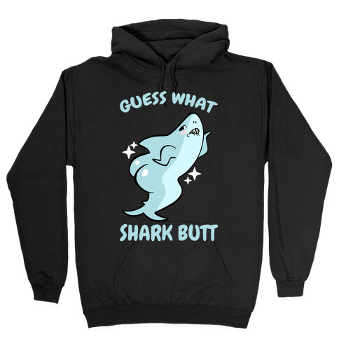 Guess What Shark Butt Hooded Sweatshirt