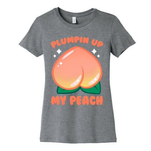 Plumpin' Up My Peach Womens T-Shirt