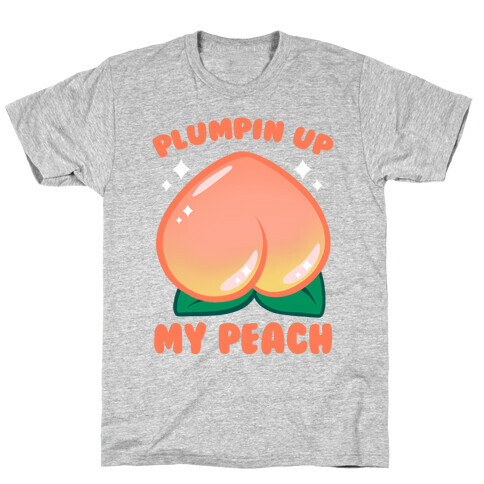 Plumpin' Up My Peach T-Shirt