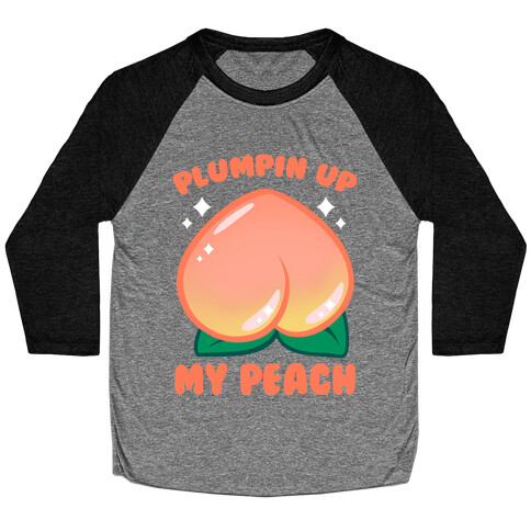 Plumpin' Up My Peach Baseball Tee