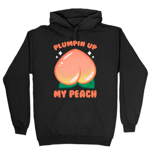 Plumpin' Up My Peach Hooded Sweatshirt