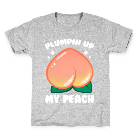 Plumpin' Up My Peach Kids T-Shirt