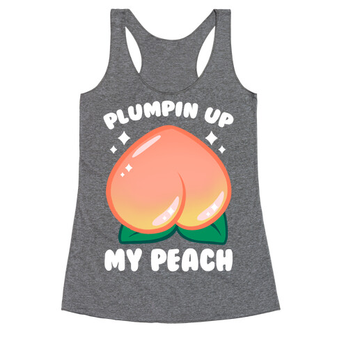Plumpin' Up My Peach Racerback Tank Top