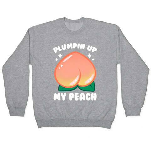 Plumpin' Up My Peach Pullover