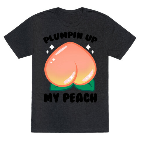 Plumpin' Up My Peach T-Shirt