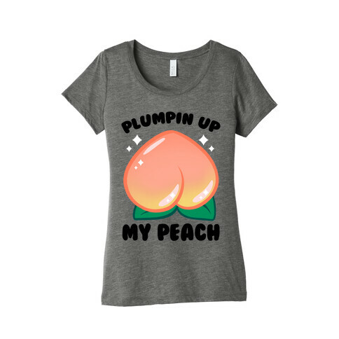 Plumpin' Up My Peach Womens T-Shirt