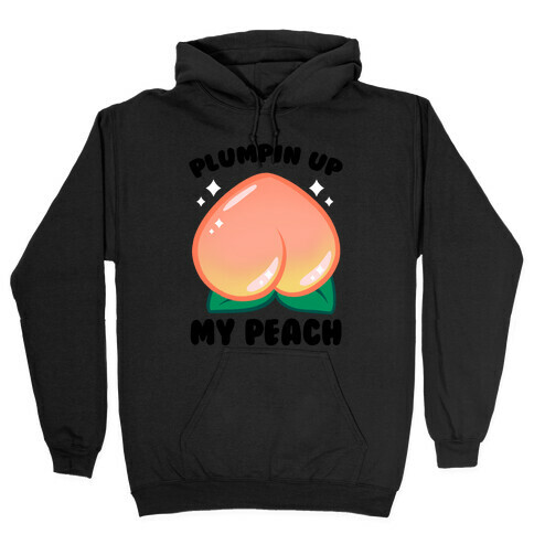 Plumpin' Up My Peach Hooded Sweatshirt