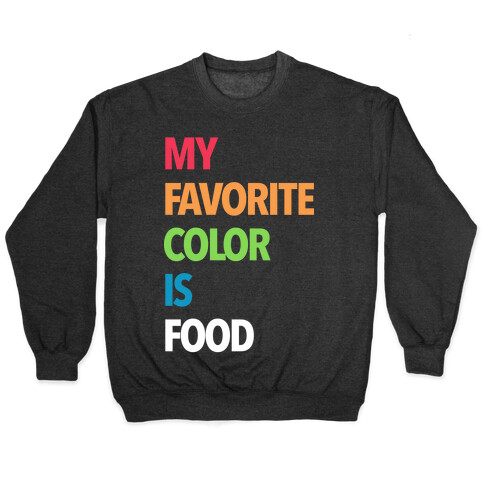 My Favorite Color is Food Pullover