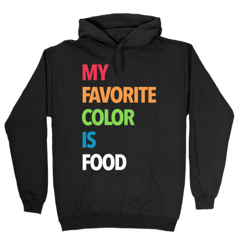 My Favorite Color is Food Hooded Sweatshirt