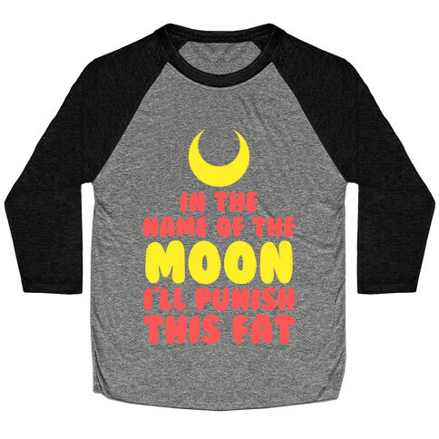 In The Name of The Moon I Will Punish This Fat Baseball Tee