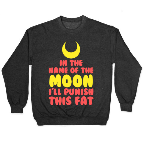 In The Name of The Moon I Will Punish This Fat Pullover