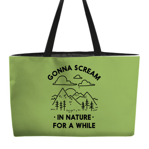 Gonna Scream in Nature For a While Weekender Tote