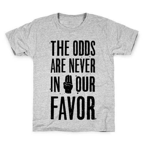 The Odds Are Never In Our Favor Kids T-Shirt