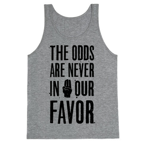 The Odds Are Never In Our Favor Tank Top