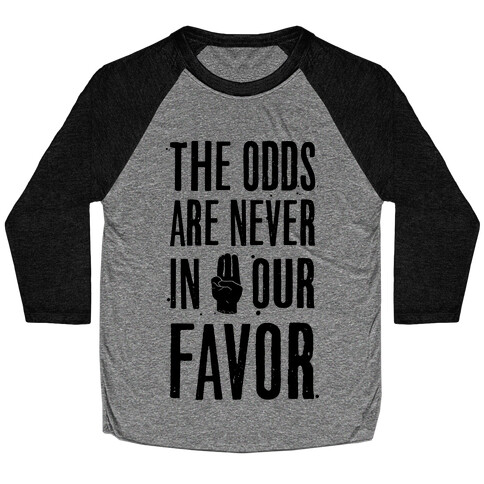 The Odds Are Never In Our Favor Baseball Tee