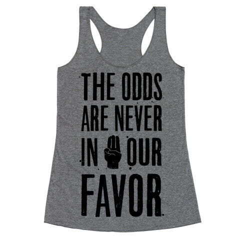 The Odds Are Never In Our Favor Racerback Tank Top