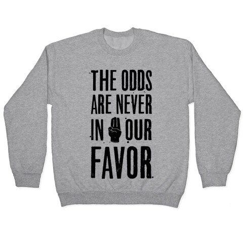 The Odds Are Never In Our Favor Pullover