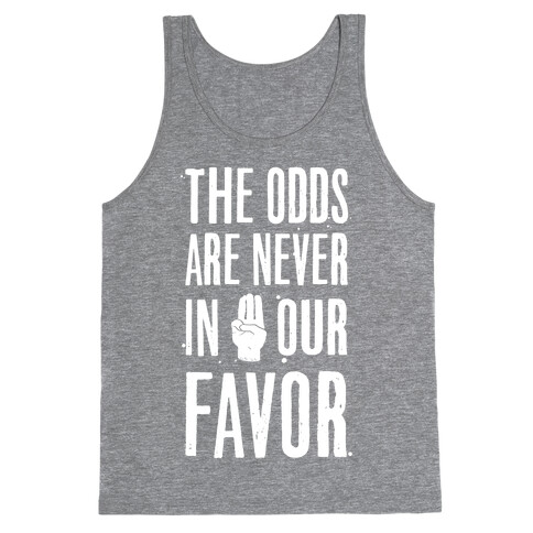 The Odds Are Never In Our Favor Tank Top