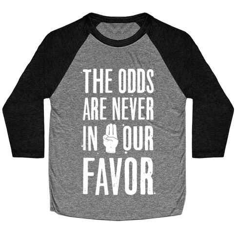 The Odds Are Never In Our Favor Baseball Tee