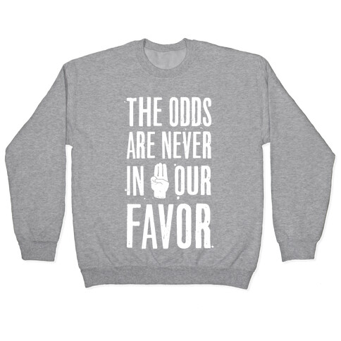 The Odds Are Never In Our Favor Pullover