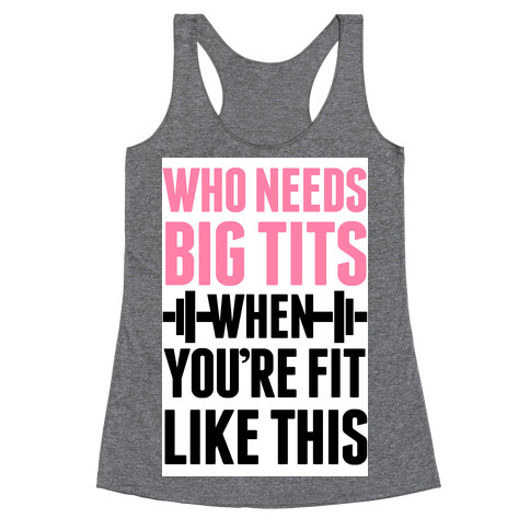 Who Needs Big Tits When Your Fit Like This Racerback Tank Top