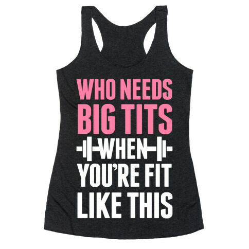 Who Needs Big Tits When Your Fit Like This Racerback Tank Top