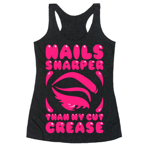 Nails Sharper Than My Cut Crease White Print Racerback Tank Top