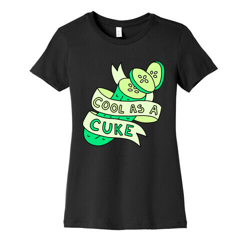 Cool As A Cuke Womens T-Shirt