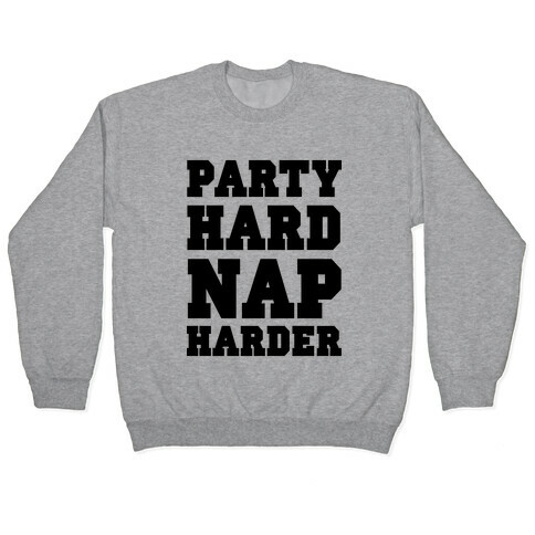 Party Hard, Nap Harder Pullover
