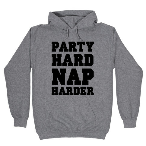 Party Hard, Nap Harder Hooded Sweatshirt