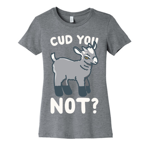 Cud You Not Goat White Print Womens T-Shirt