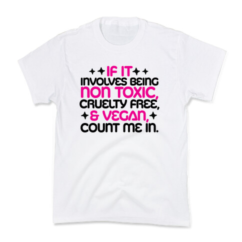 If It's Non Toxic, Cruelty Free, & Vegan, Count Me In. Kids T-Shirt