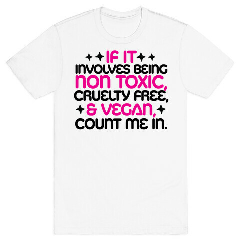 If It's Non Toxic, Cruelty Free, & Vegan, Count Me In. T-Shirt