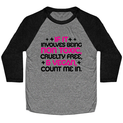 If It's Non Toxic, Cruelty Free, & Vegan, Count Me In. Baseball Tee