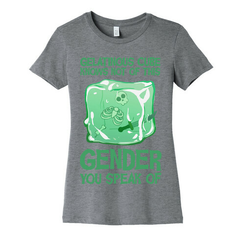 Gelatinous Cube Knows Not Of This Gender You Speak Of Womens T-Shirt