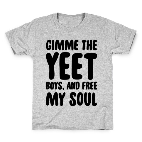 Gimme The YEET Boys, And Free My Soul Kids T-Shirt