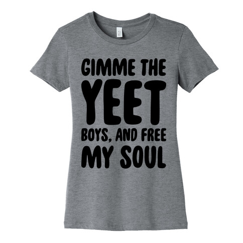 Gimme The YEET Boys, And Free My Soul Womens T-Shirt