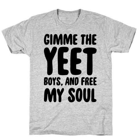 Gimme The YEET Boys, And Free My Soul T-Shirt