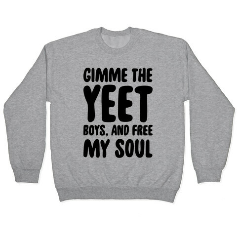 Gimme The YEET Boys, And Free My Soul Pullover