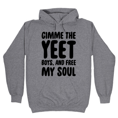Gimme The YEET Boys, And Free My Soul Hooded Sweatshirt