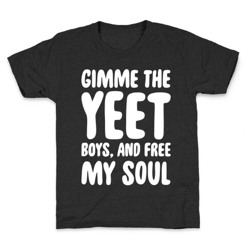 Gimme The YEET Boys, And Free My Soul Kids T-Shirt