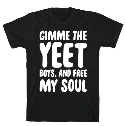 Gimme The YEET Boys, And Free My Soul T-Shirt