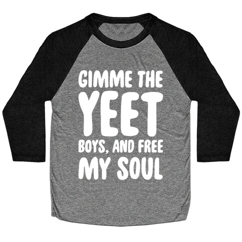 Gimme The YEET Boys, And Free My Soul Baseball Tee