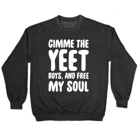 Gimme The YEET Boys, And Free My Soul Pullover