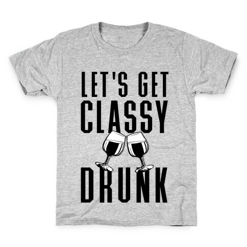Let's Get Classy Drunk Kids T-Shirt