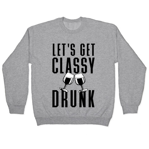 Let's Get Classy Drunk Pullover