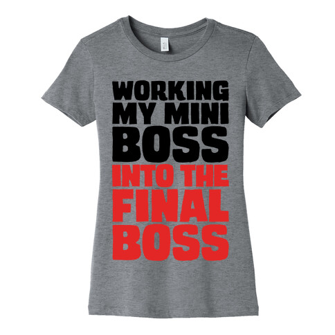 Working My Mini Boss Into The Final Boss Womens T-Shirt